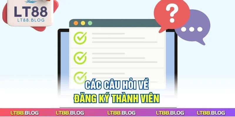 cac-cau-hoi-ve-dang-ky-thanh-vien