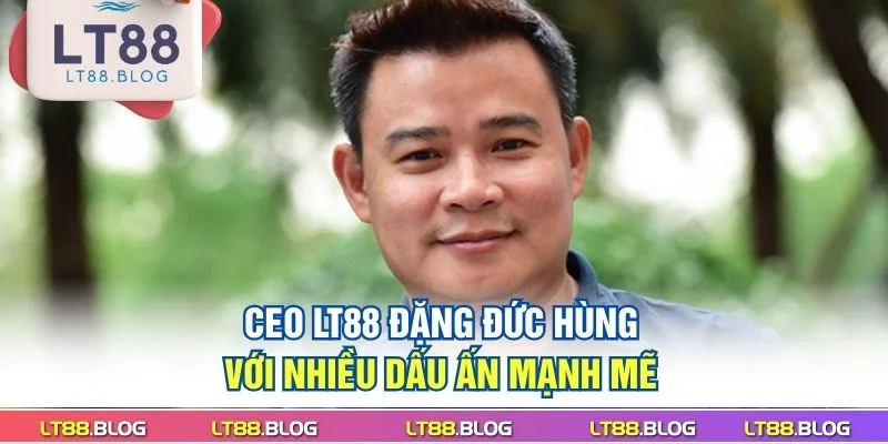 ceo-lt88-dang-duc-hung-voi-nhieu-dau-an-manh-me