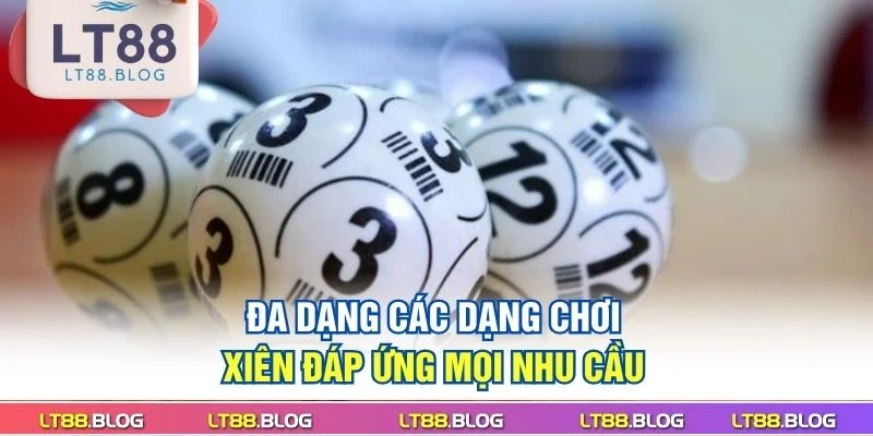 da-dang-cac-dang-choi-xien-dap-ung-moi-nhu-cau