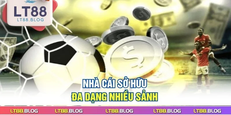 nha-cai-so-huu-da-dang-nhieu-sanh