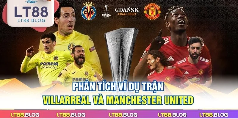 phan-tich-vi-du-tran-villarreal-va-manchester-united