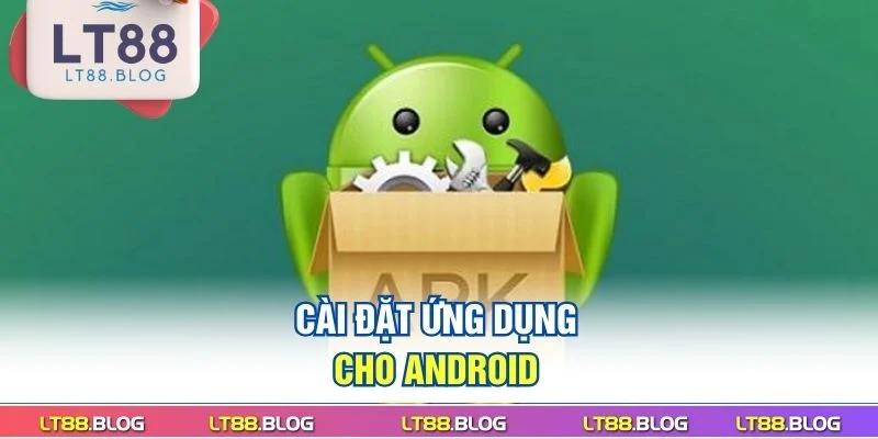 tai-app-lt88-cai-dat-ung-dung-cho-android