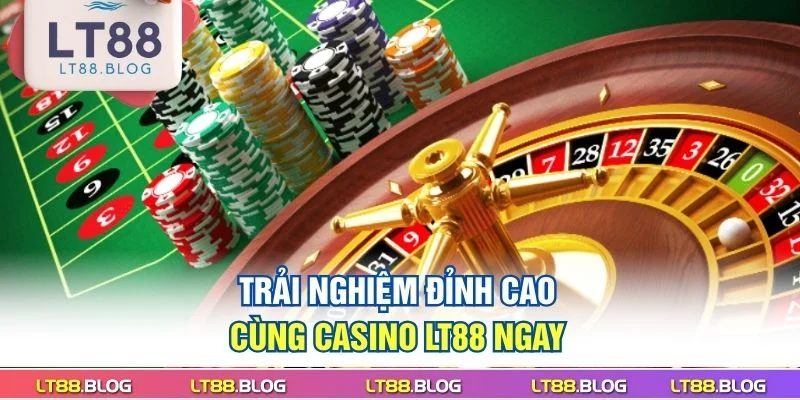 trai-nghiem-dinh-cao-cung-casino-lt88-ngay