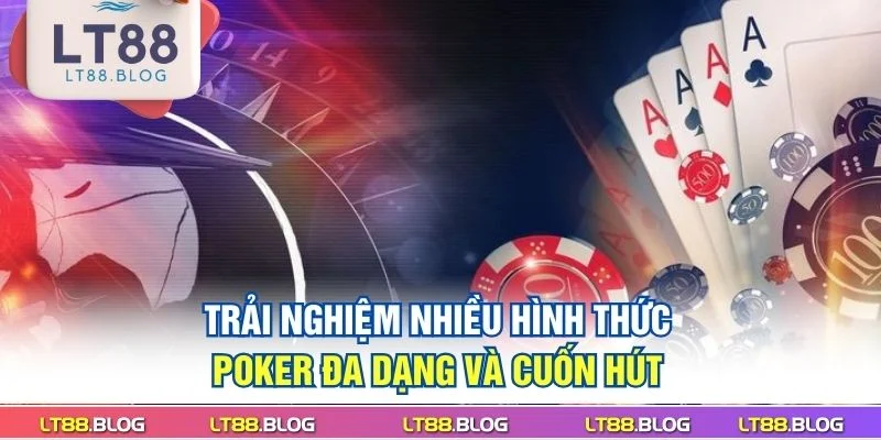 trai-nghiem-nhieu-hinh-thuc-poker-da-dang-va-cuon-hut