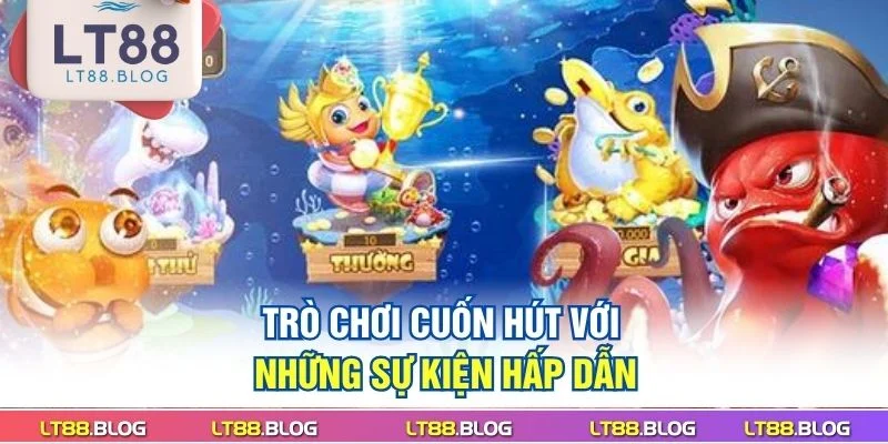tro-choi-cuon-hut-voi-nhung-su-kien-hap-dan
